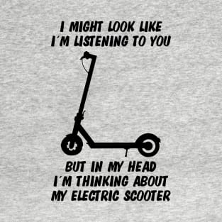 I Might Look Like Im Listening To You Electric Scooter T-Shirt